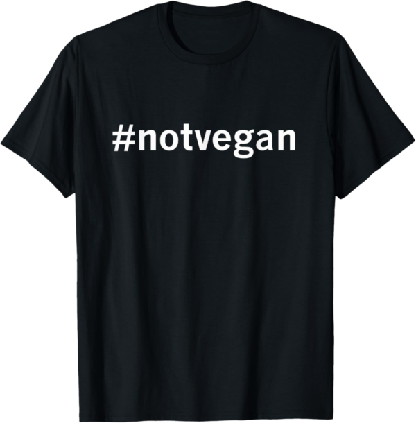 Not Vegan T Shirt T-Shirt - Image 2